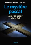 François-Xavier Amherdt - Le mystère pascal - Aller au coeur de la foi.