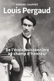 Gérard Chappez - Louis Pergaud, de l'école buissonière au champ d'honneur.
