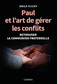 Odile Flichy - Paul et l'art de gérer les conflits - Retrouver la communion fraternelle.