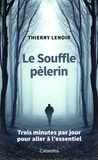 Thierry Lenoir - Le souffle pèlerin - Trois minutes par jour pour aller à l'essentiel.