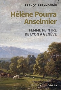 François Reymondin - Hélène Pourra Anselmier - Femme peintre de Lyon à Genève.