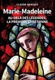 Claude Demissy - Marie-Madeleine - Au-delà des légendes, la première chrétienne.