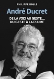 Philippe Rolle - André Ducret - De la voix au geste... Du geste à la plume.