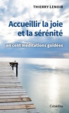 Thierry Lenoir - Accueillir la joie et la sénérité - En cent méditations guidées.