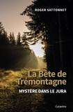 Roger Sattonnet - La Bête de Trémontagne - Et autres histoires et mystères du Jura.