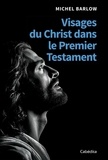 Michel Barlow - Visages du Christ dans le Premier Testament.