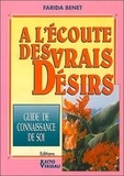 Farida Benet - A L'Ecoute Des Vrais Desirs. Guide De Connaissance De Soi.