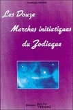 Frédérique Ahond - Les Douze Marches Initiatiques Du Zodiaque.