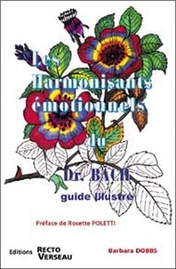 Barbara Dobbs - Les harmonisants émotionnels du Dr Bach - Guide illustré.