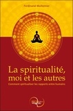 Ferdinand Wulliemier - La spiritualité, moi et les autres - Comment spiritualiser les rapports entre humains.