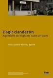 Alexis Clotaire Némoiby Bassolé - L'agir clandestin - Agentivité de migrants ouest-africains.
