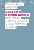 Véronique Jaquier - Les femmes et la question criminelle - Délits commis, expériences de victimisation et professions juridiques.