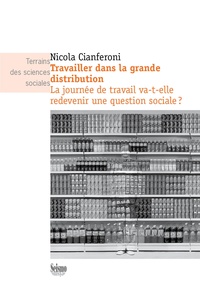 Nicola Cianferoni - Travailler dans la grande distribution - La journée de travail va-t-elle redevenir une question sociale ?.