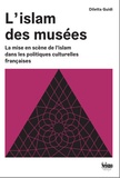 Diletta Guidi - L'islam des musées - La mise en scène de l'islam dans les politiques culturelles françaises.