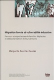 Margarita Sanchez-Mazas - Migration forcée et vulnérabilité éducative - Parcours et expériences de familles déplacées et (dé)scolarisation de leurs enfants.