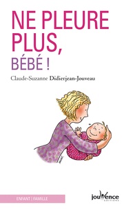 Claude-Suzanne Didierjean-Jouveau - Ne pleure plus bébé !.