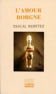 Pascal Rebetez - L'amour borgne - Récit.