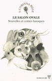 Stéphanie-Corinna Bille - Le Salon Ovale - Nouvelles et contes baroques.
