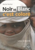 Michel Kocher - Noir et blanc... c'est coloré - Lettres du Rwanda.