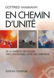 Gottfried Hammann - En chemin dunité - De la division des Eglises vers lincroyable unité des chrétiens.
