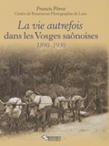 Francis Péroz - La vie autrefois dans les Vosges saônoises - 1890-1920.