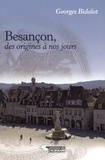 Georges Bidalot - Besançon, des origines à nos jours - Histoire politique et économique d'une ville.