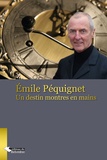 Emile Pequignet - Emile Péquignet - Un destin montres en main !.