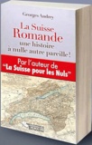 Georges Andrey - La Suisse romande - Une histoire à nulle autre pareille !.