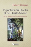 Robert Chapuis - Vignobles du Doubs et de Haute-Saône - De la naissance à la renaissance.