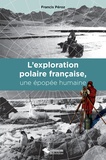 Francis Péroz - L'exploration polaire française, une épopée humaine.