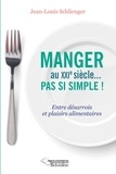 Jean-Louis Schlienger - Manger au XXIe siècle... pas si simple ! - Entre désarrois et plaisirs alimentaires.