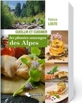 Patrick Loste - Cueillir et cuisiner les plantes sauvages des Alpes.