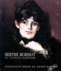 Caroline Genet et Marianne Delafond - Berthe Morisot Ou L'Audace Raisonnee.
