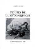 Jacques Chessex - Figures De La Metamorphose Suivi D'Un Essai Sur Pietro Sarto.