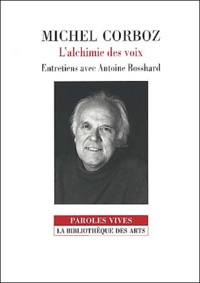 Michel Corboz - L'Alchimie Des Voix. Entretiens Avec Antoine Bosshard.