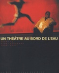 René Gonzalez et René Zahnd - Un théâtre au bord de l'eau - Troisième volume 1999-2004.