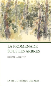 Philippe Jaccottet - La promenade sous les arbres.