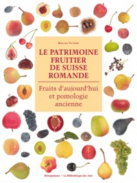 Bernard Vauthier - Le patrimoine fruitier de Suisse romande - Fruits daujourdhui et pomologie ancienne.