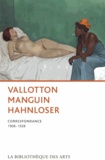 Félix Vallotton et Henri Manguin - Vallotton Manguin Hahnloser - Correspondance 1908-1928.