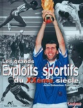 Jean-Sébastien Fernandes - Les Grands Exploits Sportifs Du Xxeme Siecle.