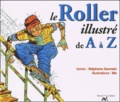 Stéphane Germain - Le Roller Illustre De A A Z.