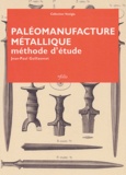 Jean-Paul Guillaumet - Paléomanufacture métallique - Méthode d'étude.
