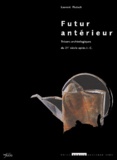 Laurent Flutsch - Futur intérieur. - Trésors archéologiques du 21ème siècle après J.-C..