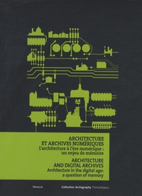 David Peyceré et Florence Wierre - Architecture et archives numériques - L'architecture à l'ère numérique : un enjeu de mémoire, édition bilingue français-anglais.