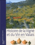 Sabine Carruzzo-Frey et Pierre Dubuis - Histoire de la vigne et du vin en Valais - Des origines à nos jours.