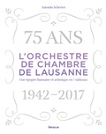 Antonin Scherrer - L'orchestre de Chambre de Lausanne 1942-2017.