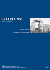Sylvian Fachard - La défense du territoire - Etude de la chôra érétrienne et de ses fortifications.