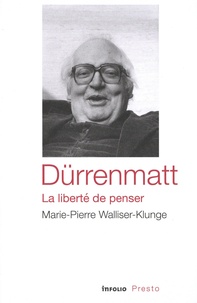 Marie-Pierre Walliser-Klunge - Durrenmatt, la liberté de penser.