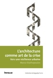 Marco Stathopoulos - L'architecture comme art de la crise - Vers une résilience urbaine.