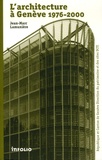 Jean-Marc Lamuniere - L'architecture de Genève de 1976 à 2000.